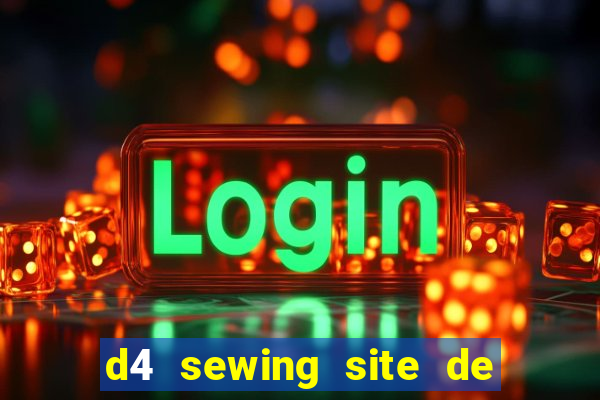 d4 sewing site de relacionamento login entrar